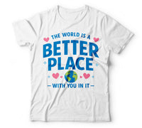 The world is a better place with you in it white