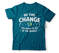 Be the change you want to see in the world teal