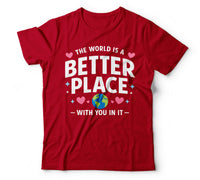 The world is a better place with you in it red